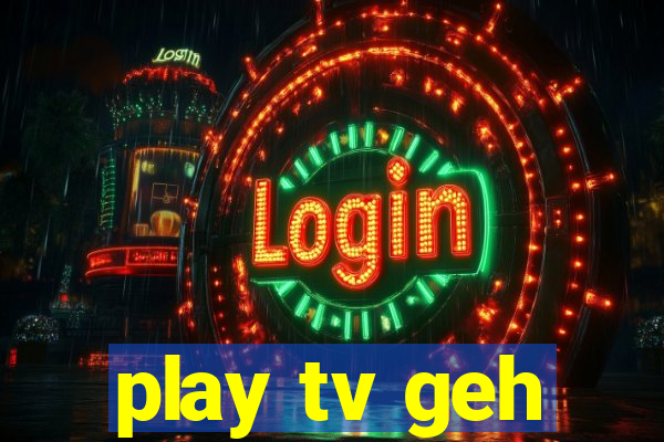 play tv geh